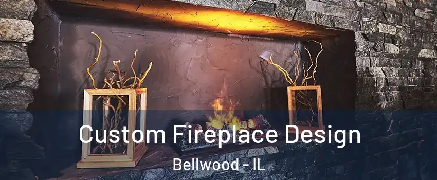  Custom Fireplace Design Bellwood - IL