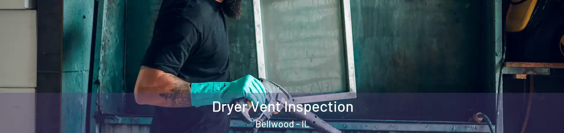  Dryer Vent Inspection Bellwood - IL