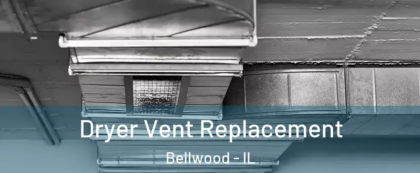  Dryer Vent Replacement Bellwood - IL