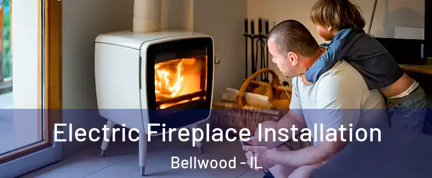  Electric Fireplace Installation Bellwood - IL