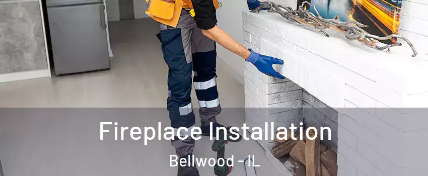  Fireplace Installation Bellwood - IL