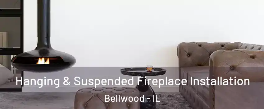  Hanging & Suspended Fireplace Installation Bellwood - IL