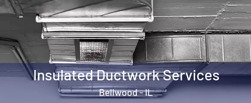  Insulated Ductwork Services Bellwood - IL