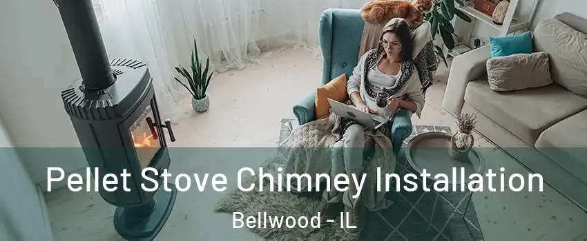  Pellet Stove Chimney Installation Bellwood - IL
