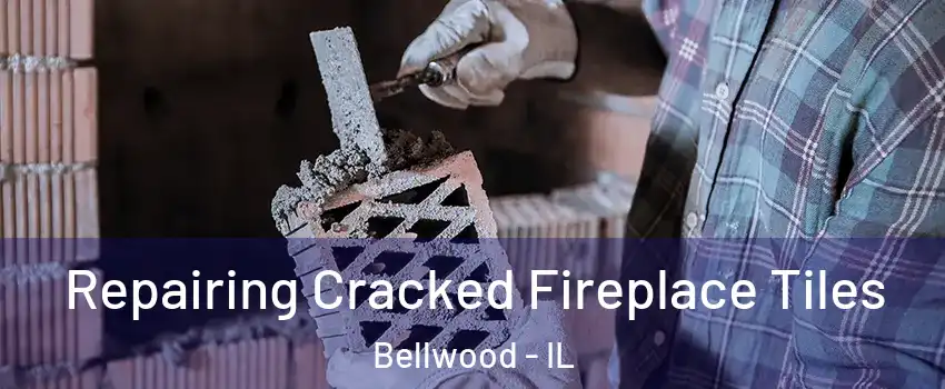 Repairing Cracked Fireplace Tiles Bellwood - IL