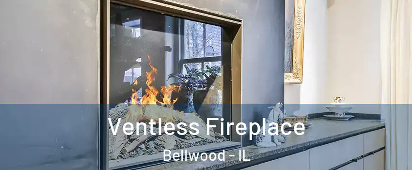  Ventless Fireplace Bellwood - IL