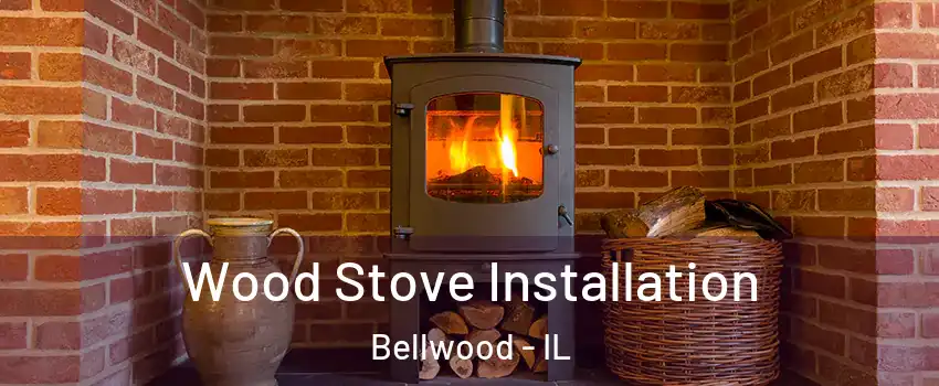  Wood Stove Installation Bellwood - IL